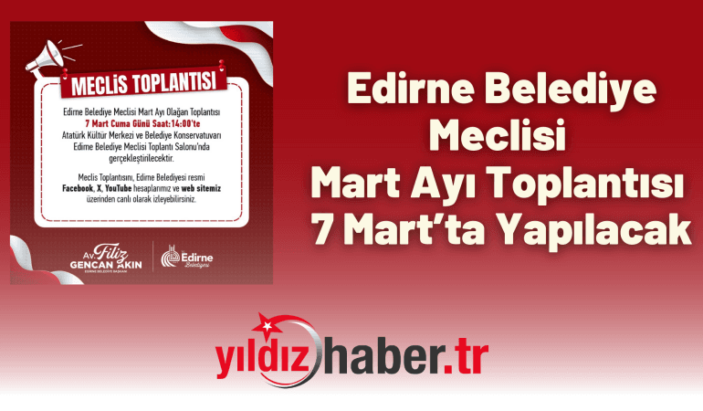 Edirne Belediye Meclisi Mart Ayı Toplantısı 7 Mart’ta Yapılacak