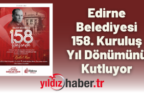 Edirne Belediyesi 158. Kuruluş Yıl Dönümünü Kutluyor