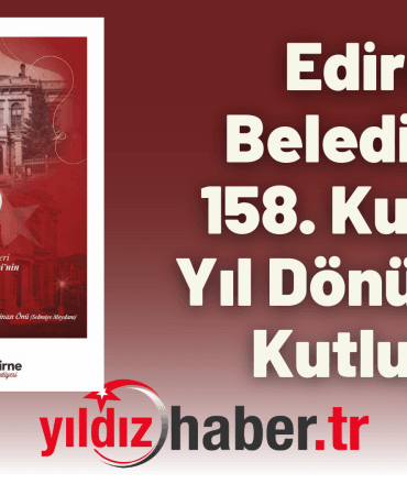 Edirne Belediyesi 158. Kuruluş Yıl Dönümünü Kutluyor