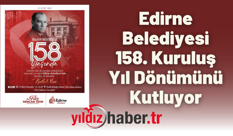 Edirne Belediyesi 158. Kuruluş Yıl Dönümünü Kutluyor