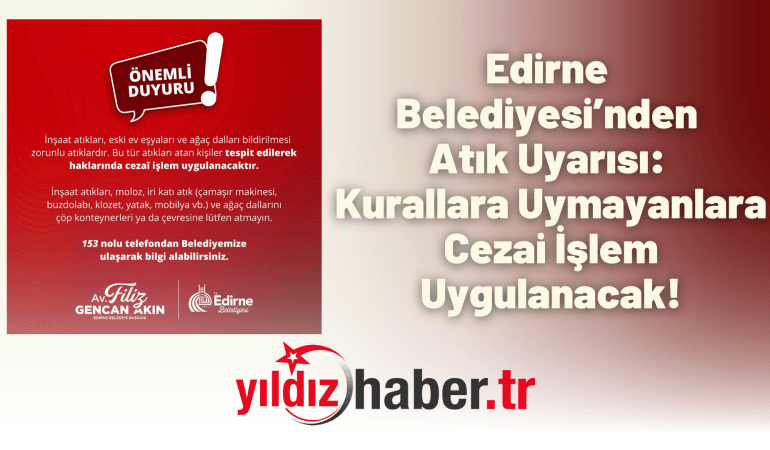 Edirne Belediyesi’nden Atık Uyarısı: Kurallara Uymayanlara Cezai İşlem Uygulanacak!