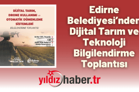 Edirne Belediyesi’nden Dijital Tarım ve Teknoloji Bilgilendirme Toplantısı