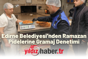 Edirne Belediyesi’nden Ramazan Pidelerine Gramaj Denetimi