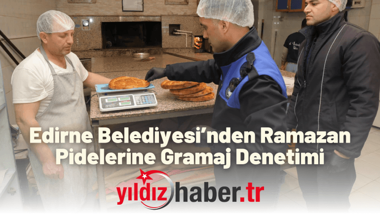 Edirne Belediyesi’nden Ramazan Pidelerine Gramaj Denetimi