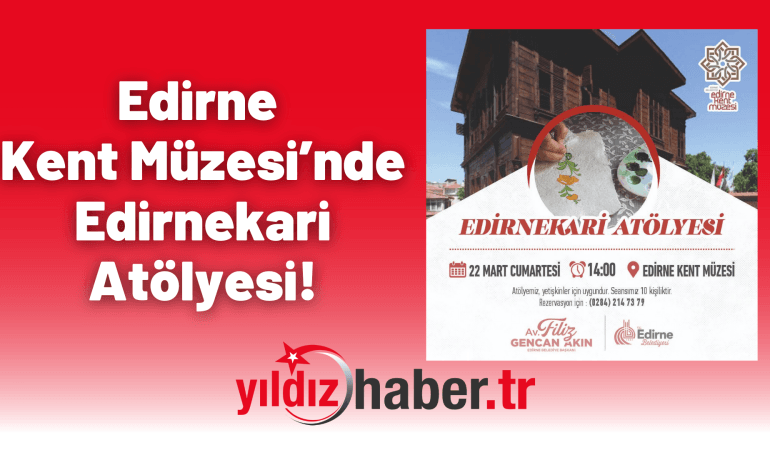 Edirne Kent Müzesi’nde Edirnekari Atölyesi!