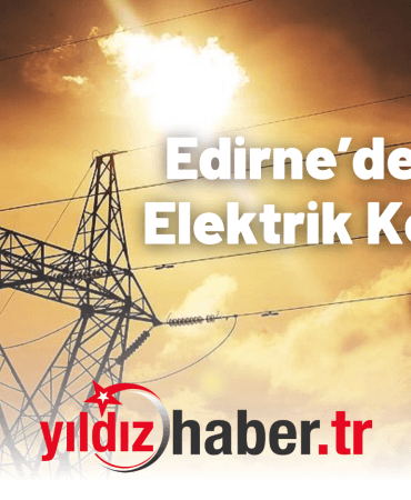 Edirne’de Planlı Elektrik Kesintisi
