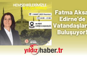 Fatma Aksal Edirne'de Vatandaşlarla Buluşuyor!