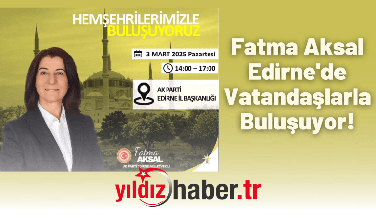 Fatma Aksal Edirne’de Vatandaşlarla Buluşuyor!