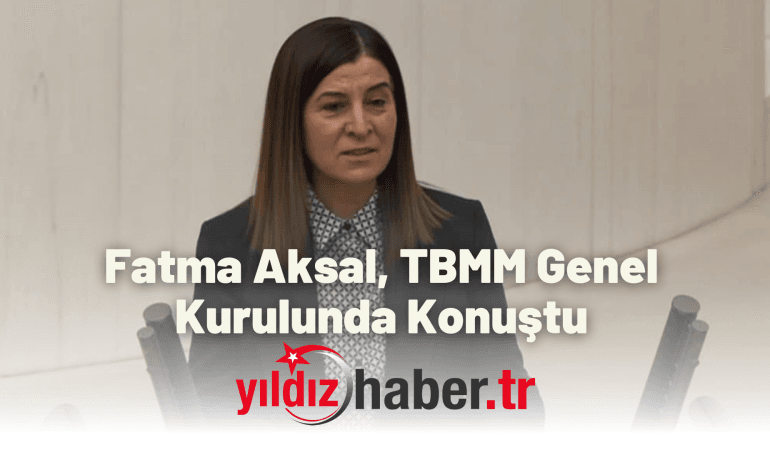 Fatma Aksal, TBMM Genel Kurulunda Konuştu