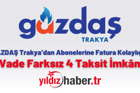 GAZDAŞ Trakya’dan Abonelerine Fatura Kolaylığı Vade Farksız 4 Taksit İmkânı