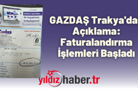 GAZDAŞ Trakya'dan Açıklama Faturalandırma İşlemleri Başladı