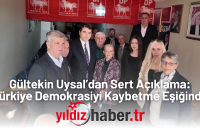 Gültekin Uysal’dan Sert Açıklama “Türkiye Demokrasiyi Kaybetme Eşiğinde”