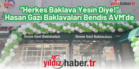 “Herkes Baklava Yesin Diye!” – Hasan Gazi Baklavaları Bendis AVM’de