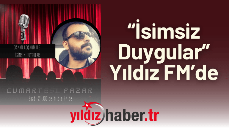 “İsimsiz Duygular” Yıldız FM’de