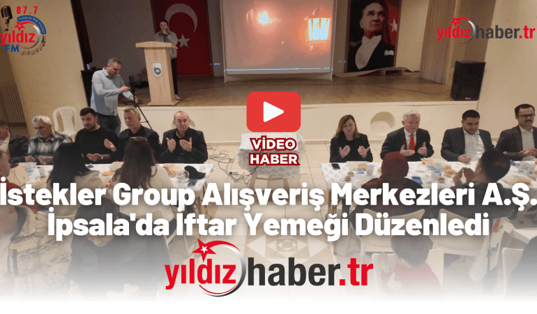 İstekler Group Alışveriş Merkezleri A.Ş. İpsala’da İftar Yemeği Düzenledi