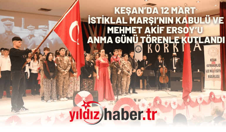 KEŞAN’DA 12 MART İSTİKLAL MARŞI’NIN KABULÜ VE MEHMET AKİF ERSOY’U ANMA GÜNÜ TÖRENLE KUTLANDI