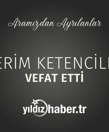 Kerim Ketenciler Vefat Etti (6 Mart 2025)