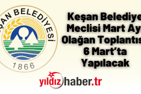 Keşan Belediye Meclisi Mart Ayı Olağan Toplantısı 6 Mart’ta Yapılacak