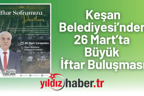 Keşan Belediyesi’nden 26 Mart’ta Büyük İftar Buluşması