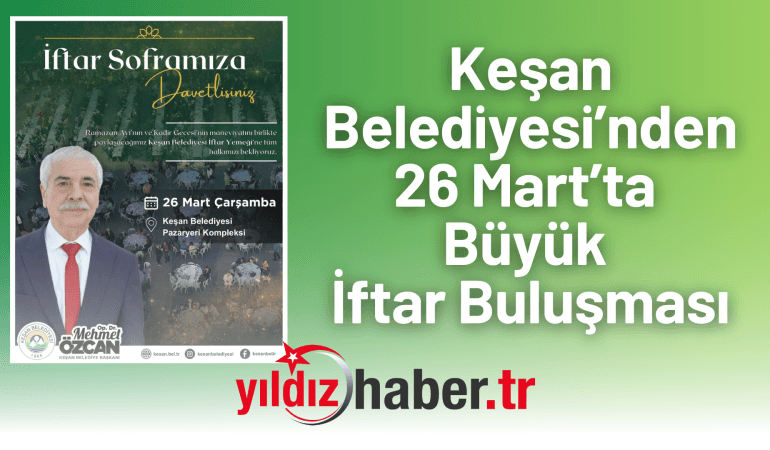 Keşan Belediyesi’nden 26 Mart’ta Büyük İftar Buluşması