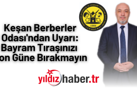 Keşan Berberler Odası'ndan Uyarı Bayram Tıraşınızı Son Güne Bırakmayın