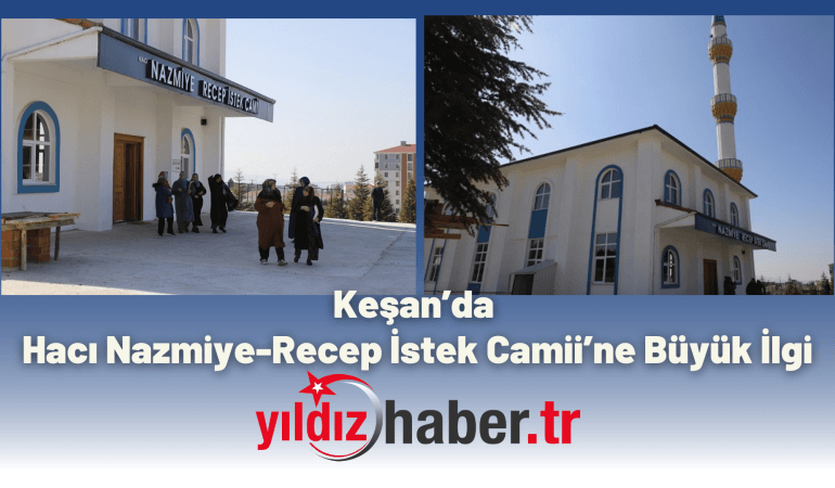 Keşan’da Hacı Nazmiye-Recep İstek Camii’ne Büyük İlgi