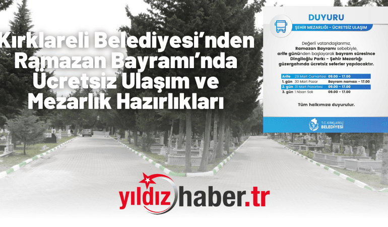 Kırklareli Belediyesi’nden Ramazan Bayramı’nda Ücretsiz Ulaşım ve Mezarlık Hazırlıkları