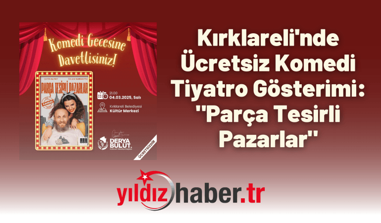 Kırklareli’nde Ücretsiz Komedi Tiyatro Gösterimi: “Parça Tesirli Pazarlar”