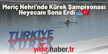 Meriç Nehri'nde Kürek Şampiyonası Heyecanı Sona Erdi