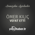 Ömer Kılıç Vefat Etti (11 Mart 2025)