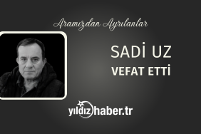 Sadi Uz Vefat Etti (11 Mart 2025)