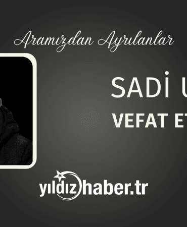 Sadi Uz Vefat Etti (11 Mart 2025)