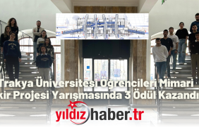 Trakya Üniversitesi Öğrencileri Mimari Fikir Projesi Yarışmasında 3 Ödül Kazandı!