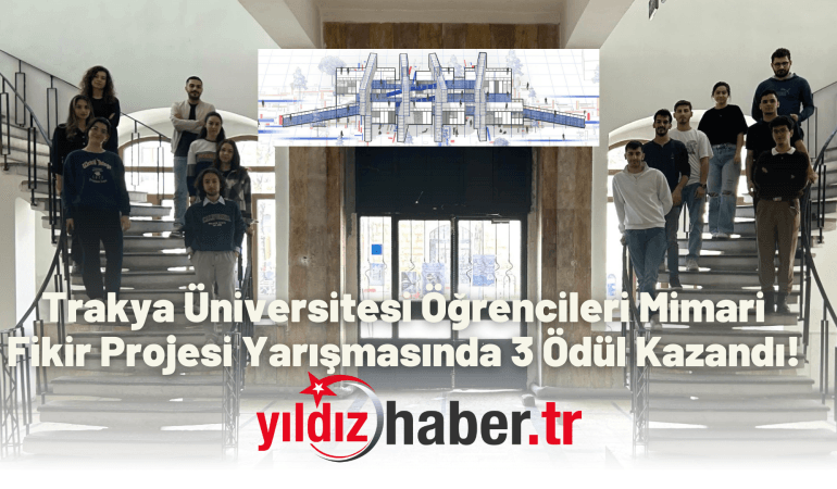 Trakya Üniversitesi Öğrencileri Mimari Fikir Projesi Yarışmasında 3 Ödül Kazandı!