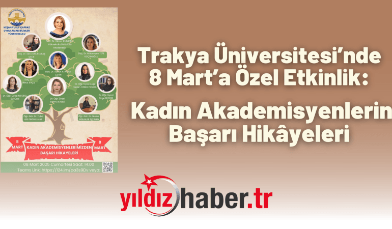 Trakya Üniversitesi’nde 8 Mart’a Özel Etkinlik: Kadın Akademisyenlerin Başarı Hikâyeleri