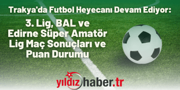 Trakya'da Futbol Heyecanı Devam Ediyor