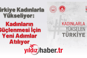 Türkiye Kadınlarla Yükseliyor Kadınların Güçlenmesi İçin Yeni Adımlar Atılıyor