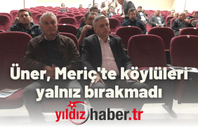 Üner, Meriç'te köylüleri yalnız bırakmadı