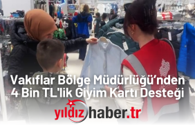 Vakıflar Bölge Müdürlüğü’nden 4 Bin TL'lik Giyim Kartı Desteği