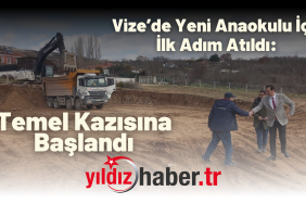 Vize’de Yeni Anaokulu İçin İlk Adım Atıldı Temel Kazısına Başlandı