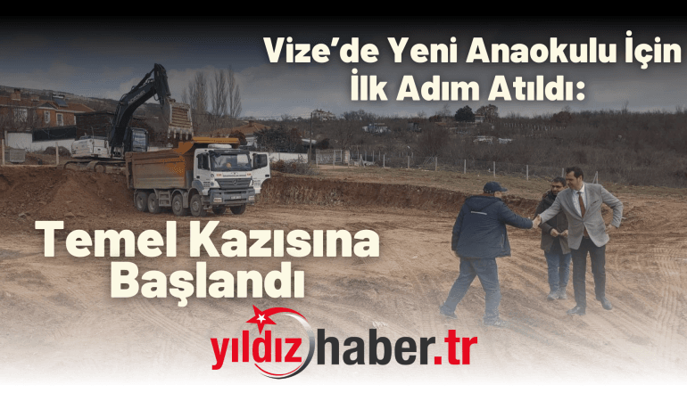 Vize’de Yeni Anaokulu İçin İlk Adım Atıldı: Temel Kazısına Başlandı