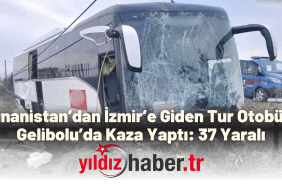 Yunanistan’dan İzmir’e Giden Tur Otobüsü Gelibolu’da Kaza Yaptı 37 Yaralı