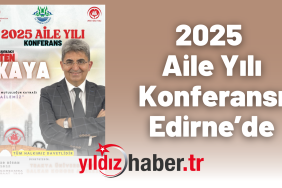 2025 Aile Yılı Konferansı Edirne’de