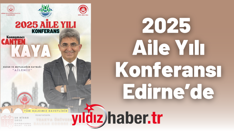 2025 Aile Yılı Konferansı Edirne’de