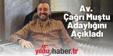 Av. Çağrı Muştu, Adaylığını Açıkladı