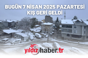 BUGÜN 7 NİSAN 2025 PAZARTESİ