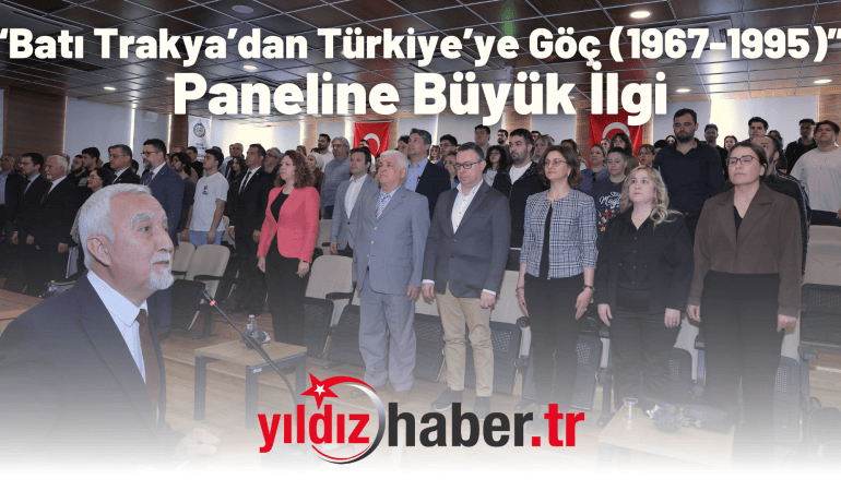 “Batı Trakya’dan Türkiye’ye Göç (1967-1995)” Paneline Büyük İlgi