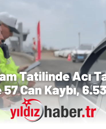 Bayram Tatilinde Acı Tablo 6 Günde 57 Can Kaybı, 6.533 Yaralı