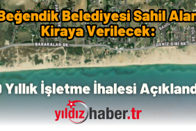 Beğendik Belediyesi Sahil Alanı Kiraya Verilecek- 9 Yıllık İşletme İhalesi Açıklandı