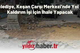 Belediye, Keşan Çarşı Merkezi’nde Yol ve Kaldırım İşi İçin İhale Yapacak